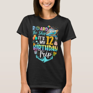 Board The Ship It's My 12th Birthday Trip Cruise V T-Shirt