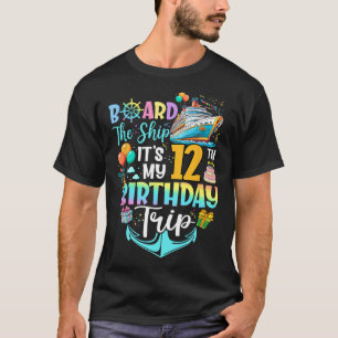 Board The Ship It's My 12th Birthday Trip Cruise V T-Shirt