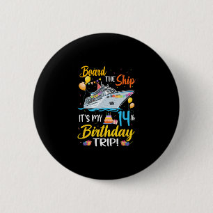 Board The Ship It's My 14th Birthday Trip Cruise P Button