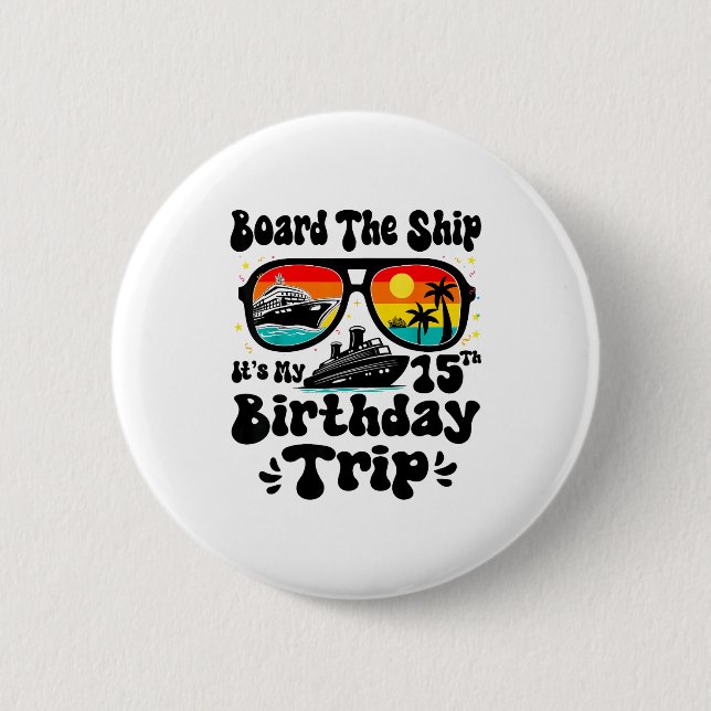 Board The Ship Its My 15th Birthday 15 Years Old C Button (Front)