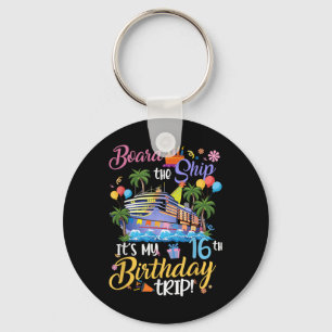 Board The Ship Its My 16th Birthday Trip Cruise Va Keychain