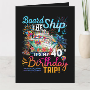 Board The Ship It's My 40th Birthday Trip Card