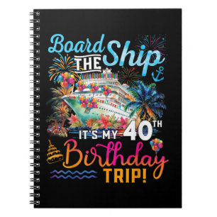 Board The Ship It's My 40th Birthday Trip Notebook