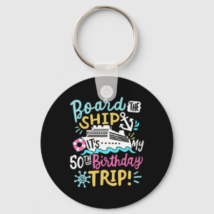 Board The Ship It's My 50th Birthday Trip Cruise V Keychain