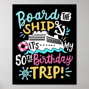 Board The Ship It's My 50th Birthday Trip Cruise V Poster