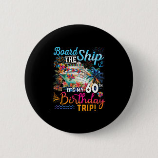 Board The Ship It's My 60th Birthday Trip Cruise V Button