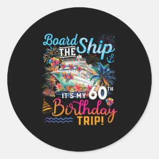 Board The Ship It's My 60th Birthday Trip Cruise V Classic Round Sticker