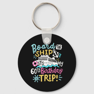 Board The Ship It's My 60th Birthday Trip Cruise V Keychain
