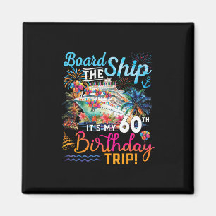 Board The Ship It's My 60th Birthday Trip Cruise V Magnet