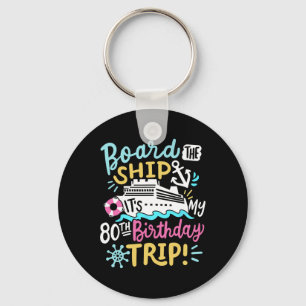 Board The Ship It's My 80th Birthday Trip Cruise V Keychain