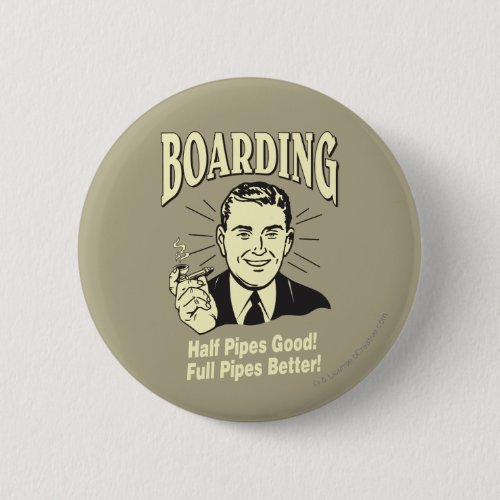 BoardingHalf Pipes Good Full Better Pinback Button