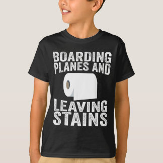 Boarding Planes And Leaving Stains T-Shirt
