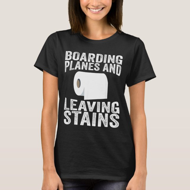 Boarding Planes And Leaving Stains T-Shirt (Front)