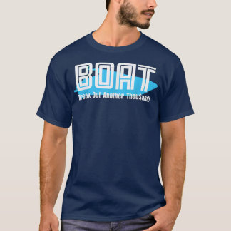 BOAT Break Out Another Thousand for Boaters T-Shirt
