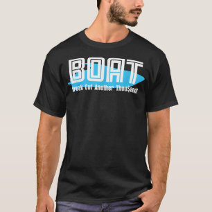 BOAT Break Out Another Thousand for Boaters T-Shirt