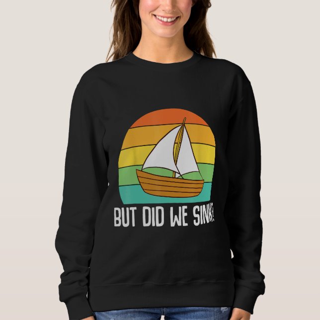 Boat Captain  But Did We Sink  Pontoon Boating Men Sweatshirt (Front)