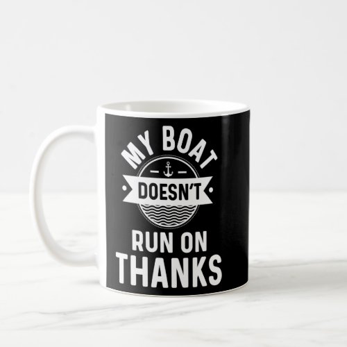 Boat Gag  For Boat Owners My Boat Doesn T Run On T Coffee Mug