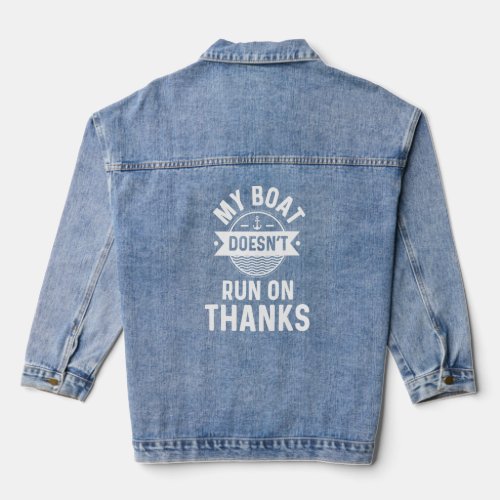 Boat Gag  For Boat Owners My Boat Doesn T Run On T Denim Jacket