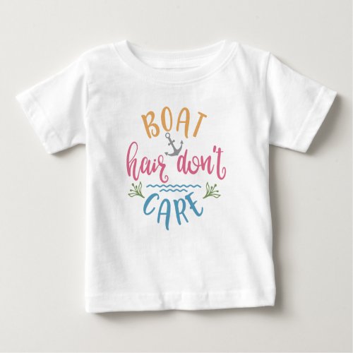 Boat Hair Dont Care Great Boat Lovers Baby T_Shirt