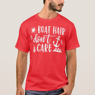 Boat Hair Dont Care Boating Cruise Summer Men Wom T-Shirt