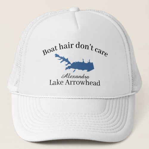 Boat hair Dont Care Personalize Lake Arrowhead Trucker Hat