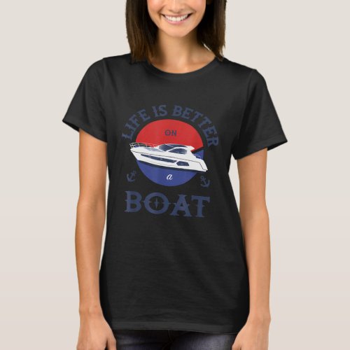 Boat life is better on a boat motorboat boating Ca T_Shirt