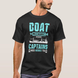 Boat mechanic because captains need heroes too T-Shirt
