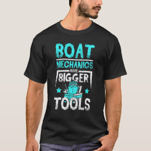 Boat mechanics have bigger tools T-Shirt