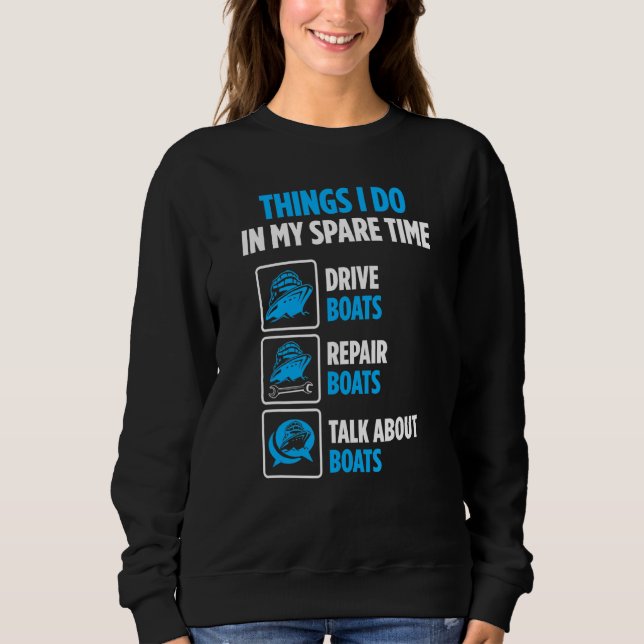 Boat Sailors Repair Boats Talk About Boats Sweatshirt (Front)