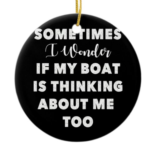 Boat Thinking About Me Too Design Motor Boating Ceramic Ornament