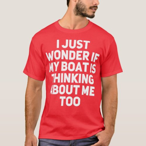 Boat Thinking About Me Too Motor Boating Lake Fish T_Shirt