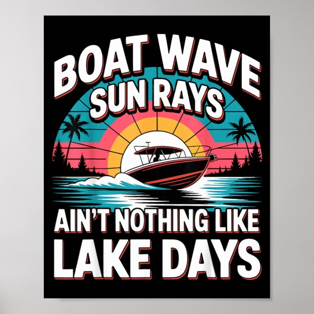 Boat Wave Sun Rays Aint Nothing Like Lake Days Poster (Front)