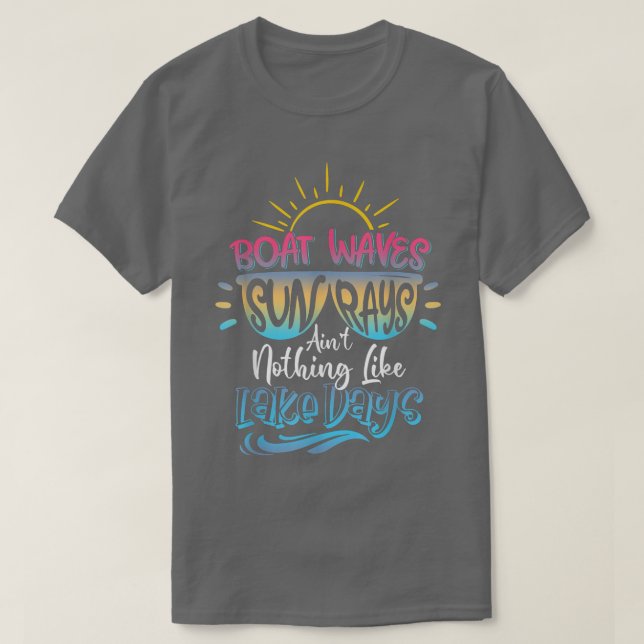 Boat Waves Sun Rays Aint Nothing Like Lake Days Su T-Shirt (Design Front)