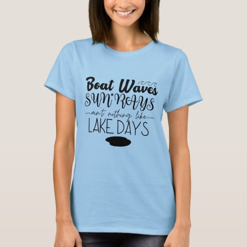 Boat Waves Sun Rays Aint Nothing Like Lake Days T_Shirt