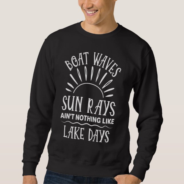 Boat Waves Sun Rays Arent Nothing Like Lake Days B Sweatshirt (Front)