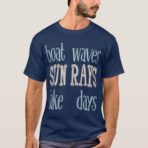 Boat Waves Sun Rays Lake Days Summer Quote T_Shirt