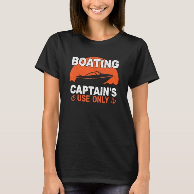 Boater Captain's Use Only Motor Boating Sailing fo T-Shirt (Front)