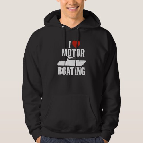 Boater I Love Motor Boating  Boating Hoodie