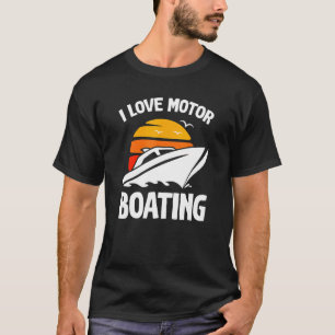 Boater I Love Motor Boating Boating T-Shirt