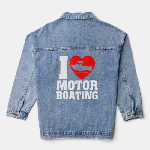 Boater I Love Motor Boating For Boat  Denim Jacket