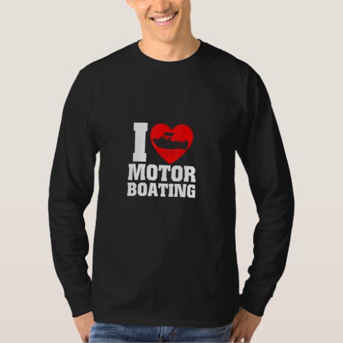 Boater I Love Motor Boating For Boat  T_Shirt