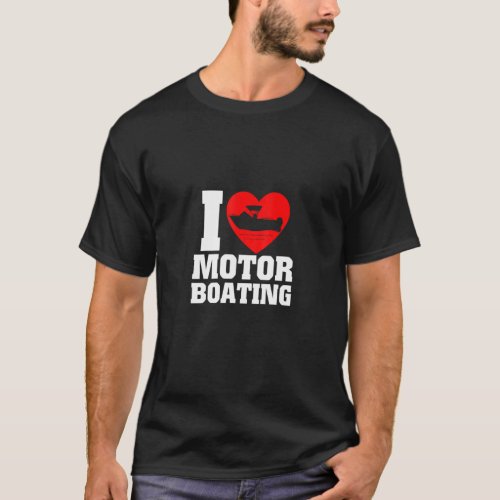 Boater I Love Motor Boating For Boat  T_Shirt