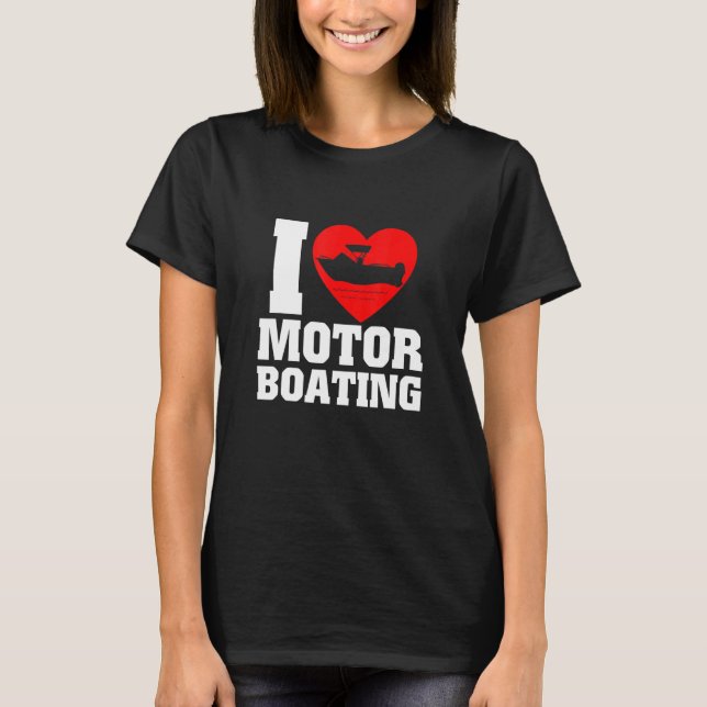 Boater I Love Motor Boating For Boat T-Shirt (Front)