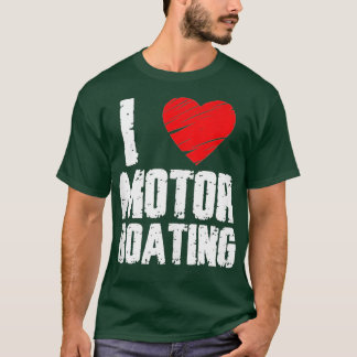 Boater Motor Boating Design I Love Motor Boating T-Shirt