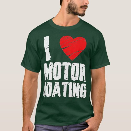 Boater Motor Boating  Design I Love Motor Boating  T_Shirt