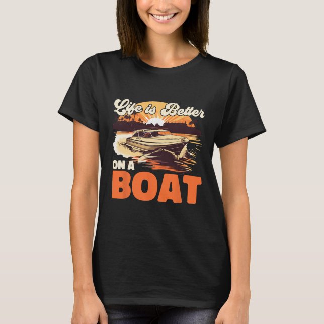 Boating Boat Captain Life Is Better On A Boat  T-Shirt (Front)