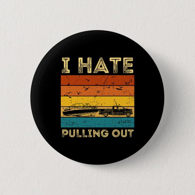 Boating Boat Owner Retro I Hate Pulling Out Pontoo Button (Front)