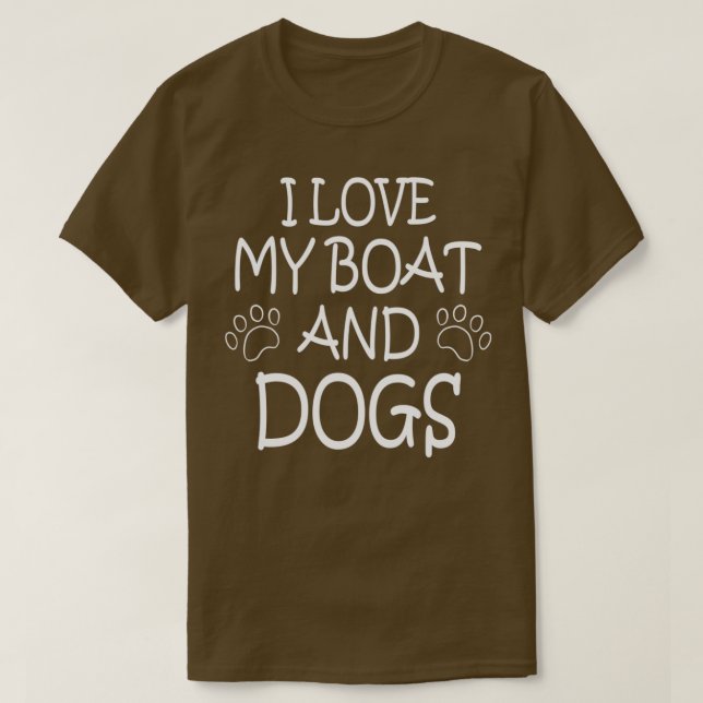 BOATING BOAT SHIP DOGS I love my Boat and Dogs T-Shirt (Design Front)