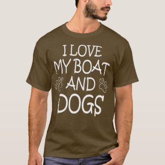 BOATING BOAT SHIP DOGS I love my Boat and Dogs T-Shirt