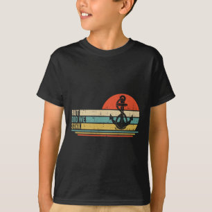 Boating But Did We Sink Pontoon Captain 3 T-Shirt